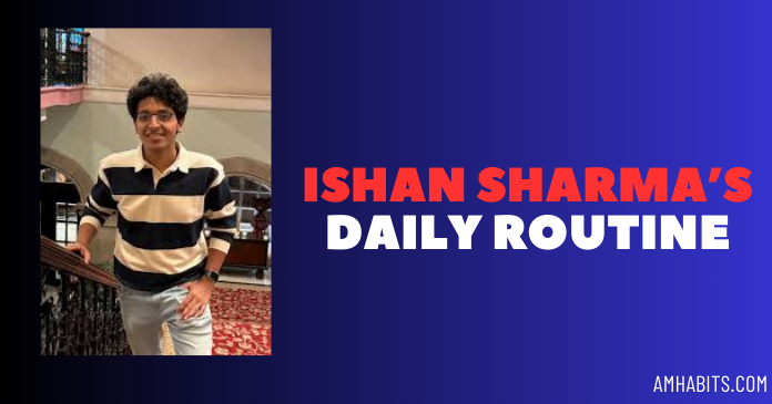 Ishan Sharma’s Daily Routine