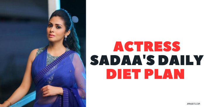 Actress Sadaa's Daily Diet Plan For Glowing skin and Hair