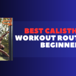 Best Calisthenics Workout Routine for Beginners