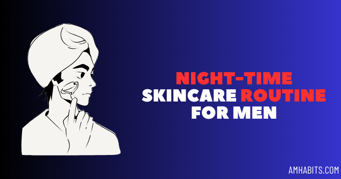 nighttime skincare routine for men